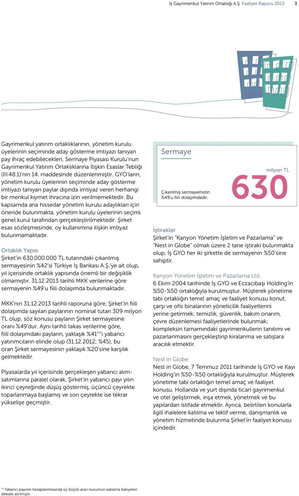 Yatırım Ortaklıklarına İlişkin Esaslar Tebliği (III.48.1) nin 14. maddesinde düzenlenmiştir.