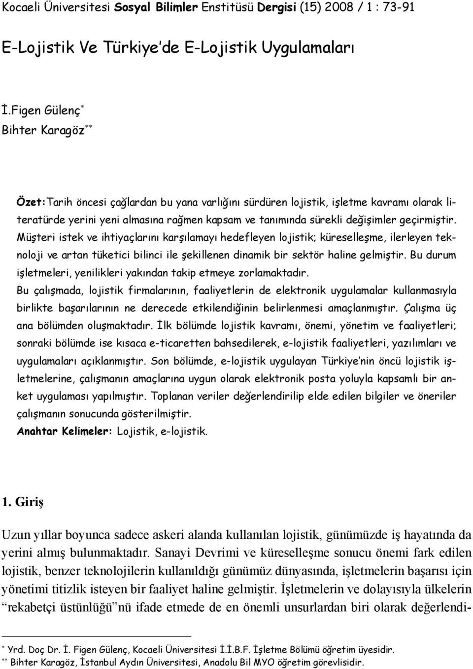 geçirmiştir. Müşteri istek ve ihtiyaçlarını karşılamayı hedefleyen lojistik; küreselleşme, ilerleyen teknoloji ve artan tüketici bilinci ile şekillenen dinamik bir sektör haline gelmiştir.