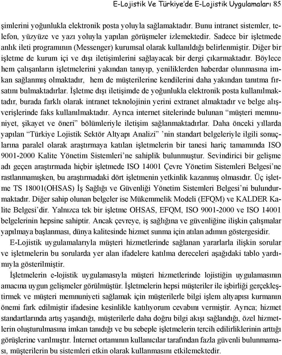 Diğer bir işletme de kurum içi ve dışı iletişimlerini sağlayacak bir dergi çıkarmaktadır.