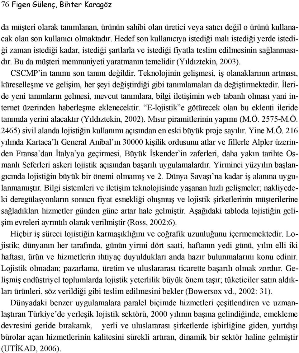 Bu da müşteri memnuniyeti yaratmanın temelidir (Yıldıztekin, 2003). CSCMP in tanımı son tanım değildir.