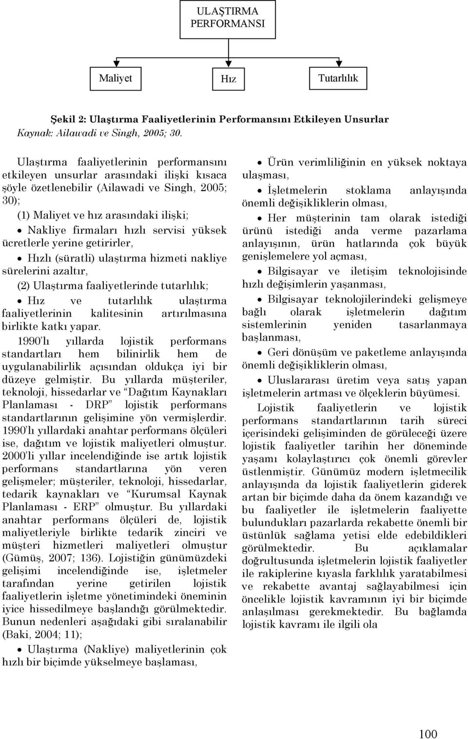 servisi yüksek ücretlerle yerine getirirler, Hızlı (süratli) ulaştırma hizmeti nakliye sürelerini azaltır, (2) Ulaştırma faaliyetlerinde tutarlılık; Hız ve tutarlılık ulaştırma faaliyetlerinin