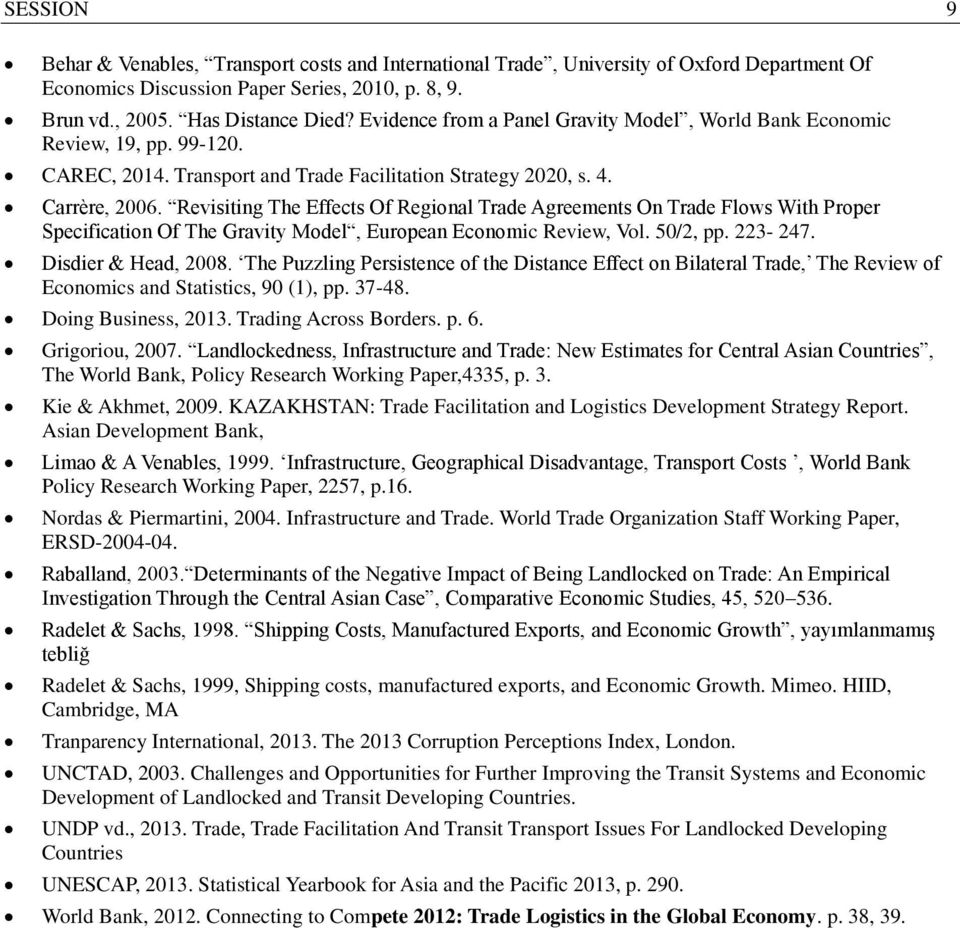 Revisiting The Effects Of Regional Trade Agreements On Trade Flows With Proper Specification Of The Gravity Model, European Economic Review, Vol. 50/2, pp. 223-247. Disdier & Head, 2008.