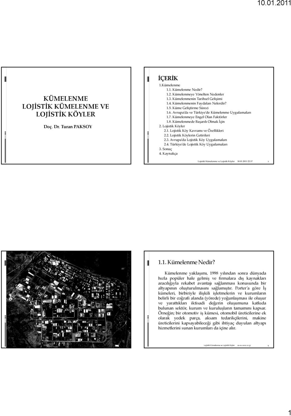 Lojistik Köyler 2.1. Lojistik Köy Kavramı ve Özellikleri 2.2. Lojistik Köylerin Getirileri 2.3. Avrupa da Lojistik Köy Uygulamaları 2.4. Türkiye de Lojistik Köy Uygulamaları 3. Sonuç 4. Kaynakça 2 1.