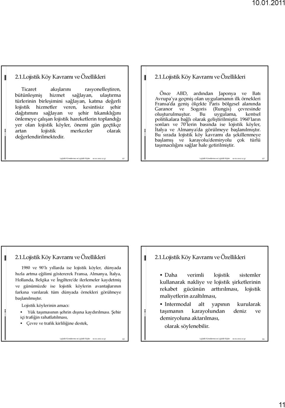 2.1.Lojistik Köy Kavramı ve Özellikleri Önce ABD, ardından Japonya ve Batı Avrupa ya geçmiş olan uygulamanın ilk örnekleri Fransa da geniş ölçekte Paris bölgesel alanında Garanor ve Sogoris (Rungis)