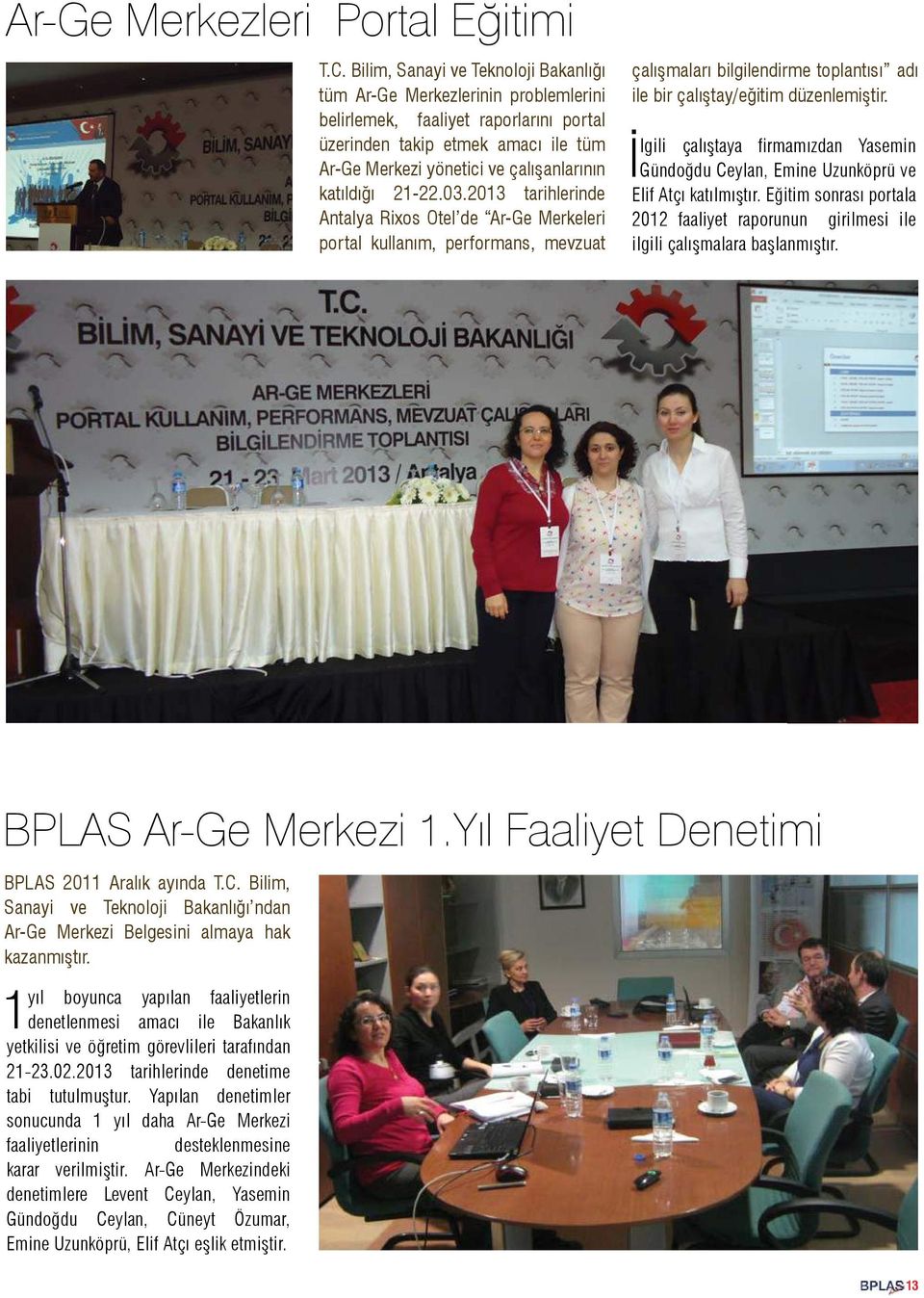 katıldığı 21-22.03.2013 tarihlerinde Antalya Rixos Otel de Ar-Ge Merkeleri portal kullanım, performans, mevzuat çalışmaları bilgilendirme toplantısı adı ile bir çalıştay/eğitim düzenlemiştir.