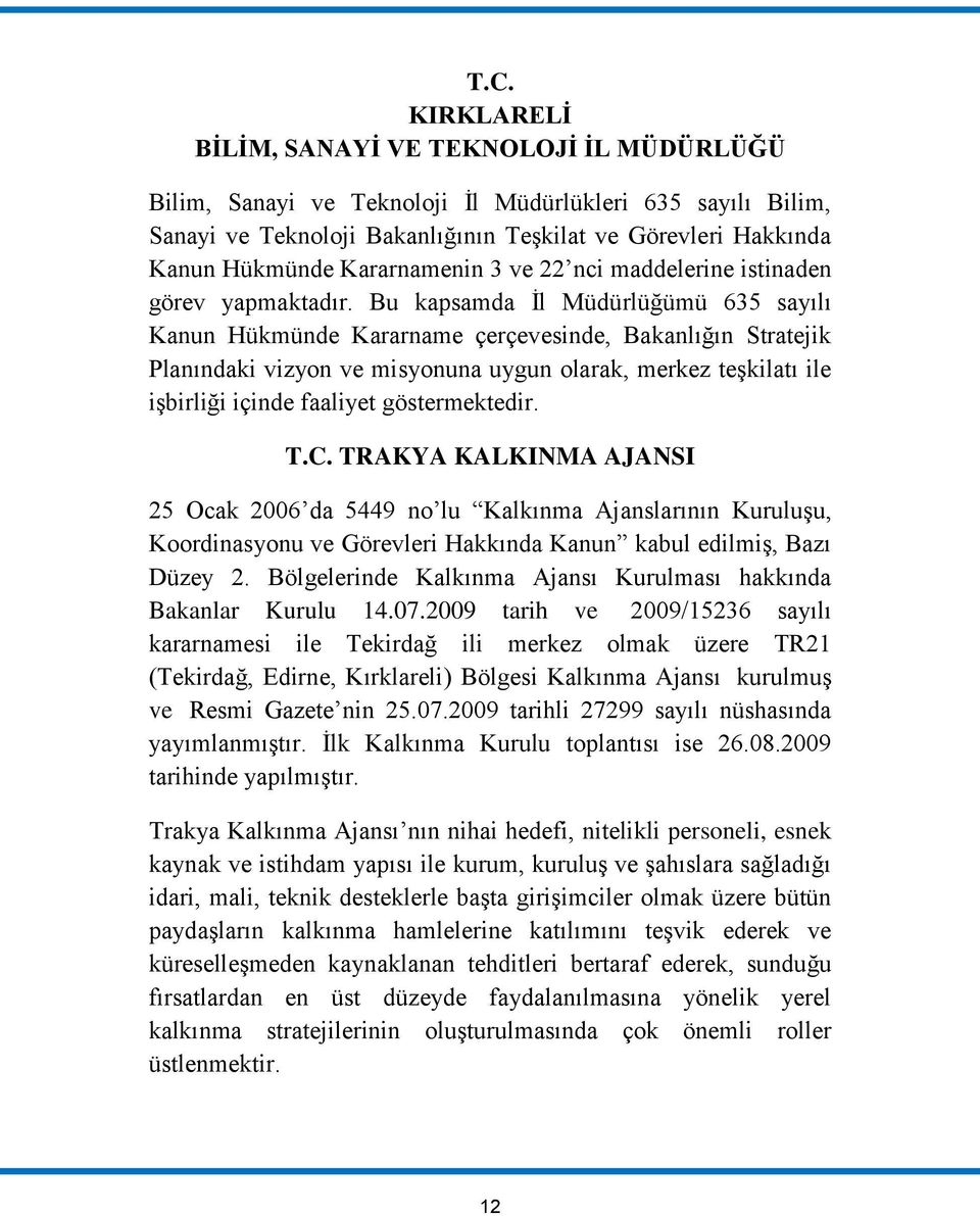 Bu kapsamda İl Müdürlüğümü 635 sayılı Kanun Hükmünde Kararname çerçevesinde, Bakanlığın Stratejik Planındaki vizyon ve misyonuna uygun olarak, merkez teşkilatı ile işbirliği içinde faaliyet