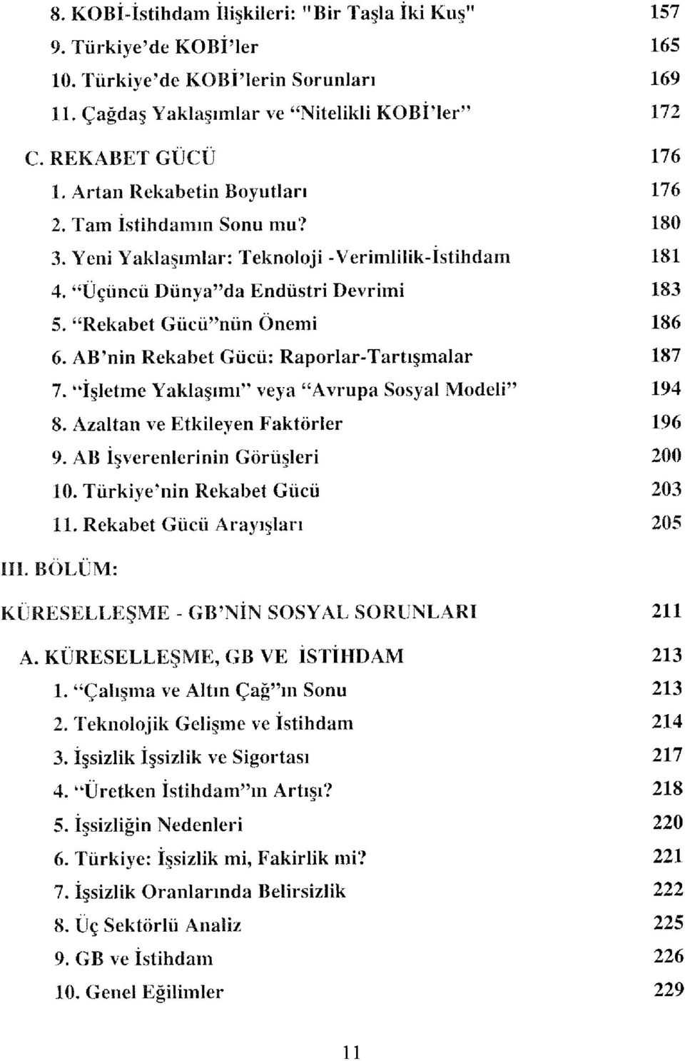 AB'nin Rekabet Gücü: Raporlar-Tartışmalar 187 7. "İşletme Yaklaşımı" veya "Avrupa Sosyal Modeli" 194 8. Azaltan ve Etkileyen Faktörler 196 9. AB İşverenlerinin Görüşleri 200 10.