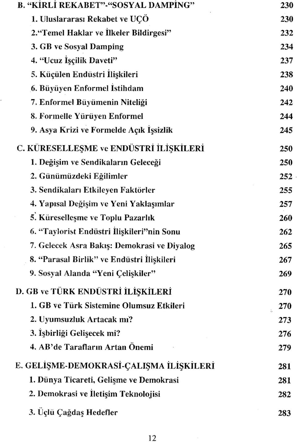 KÜRESELLEŞME ve ENDÜSTRİ İLİŞKİLERİ 250 L Değişim ve Sendikaların Geleceği 250 2. Günümüzdeki Eğilimler 252 3. Sendikaları Etkileyen Faktörler 255 4. Yapısal Değişim ve Yeni Yaklaşımlar 257 5.