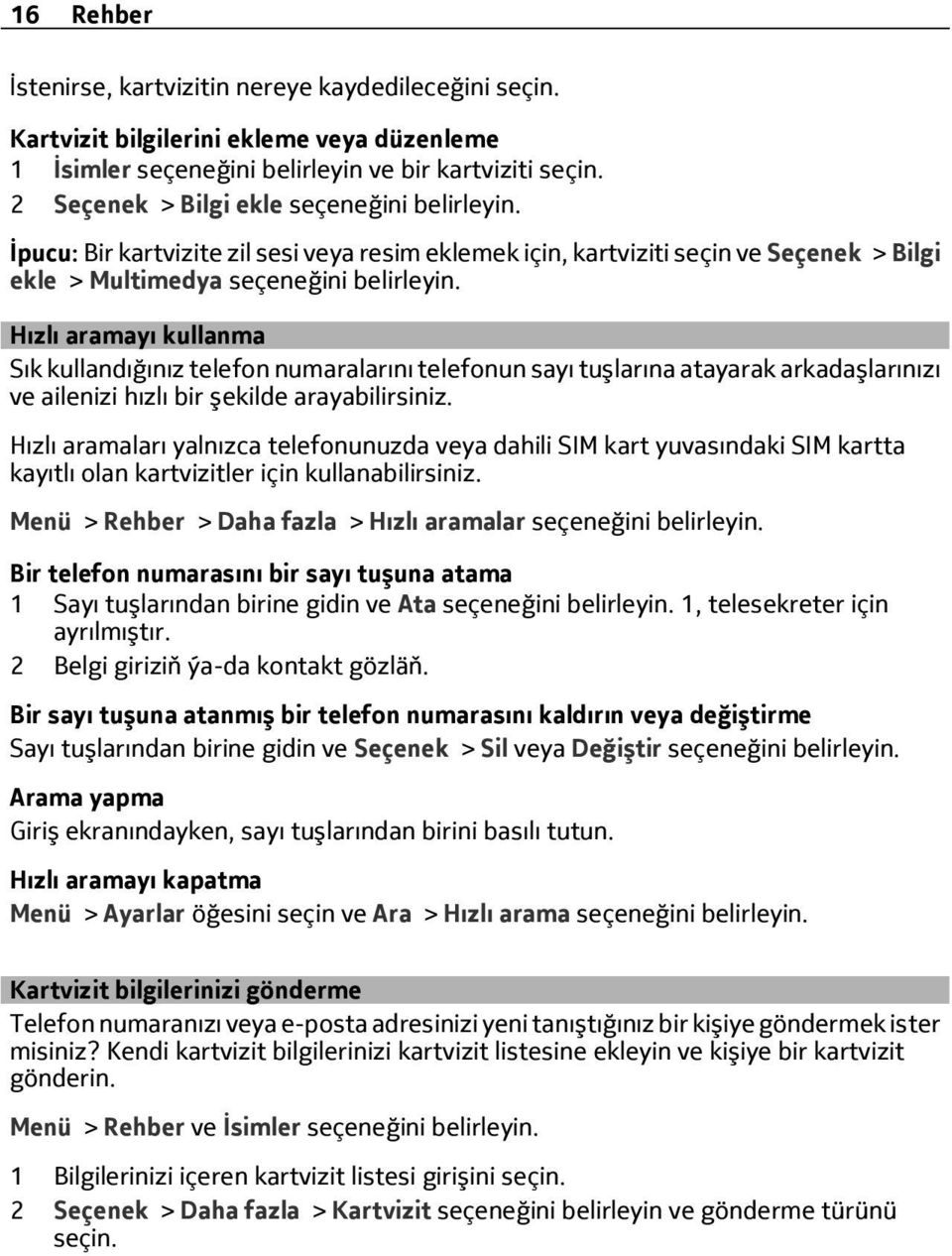 Hızlı aramayı kullanma Sık kullandığınız telefon numaralarını telefonun sayı tuşlarına atayarak arkadaşlarınızı ve ailenizi hızlı bir şekilde arayabilirsiniz.