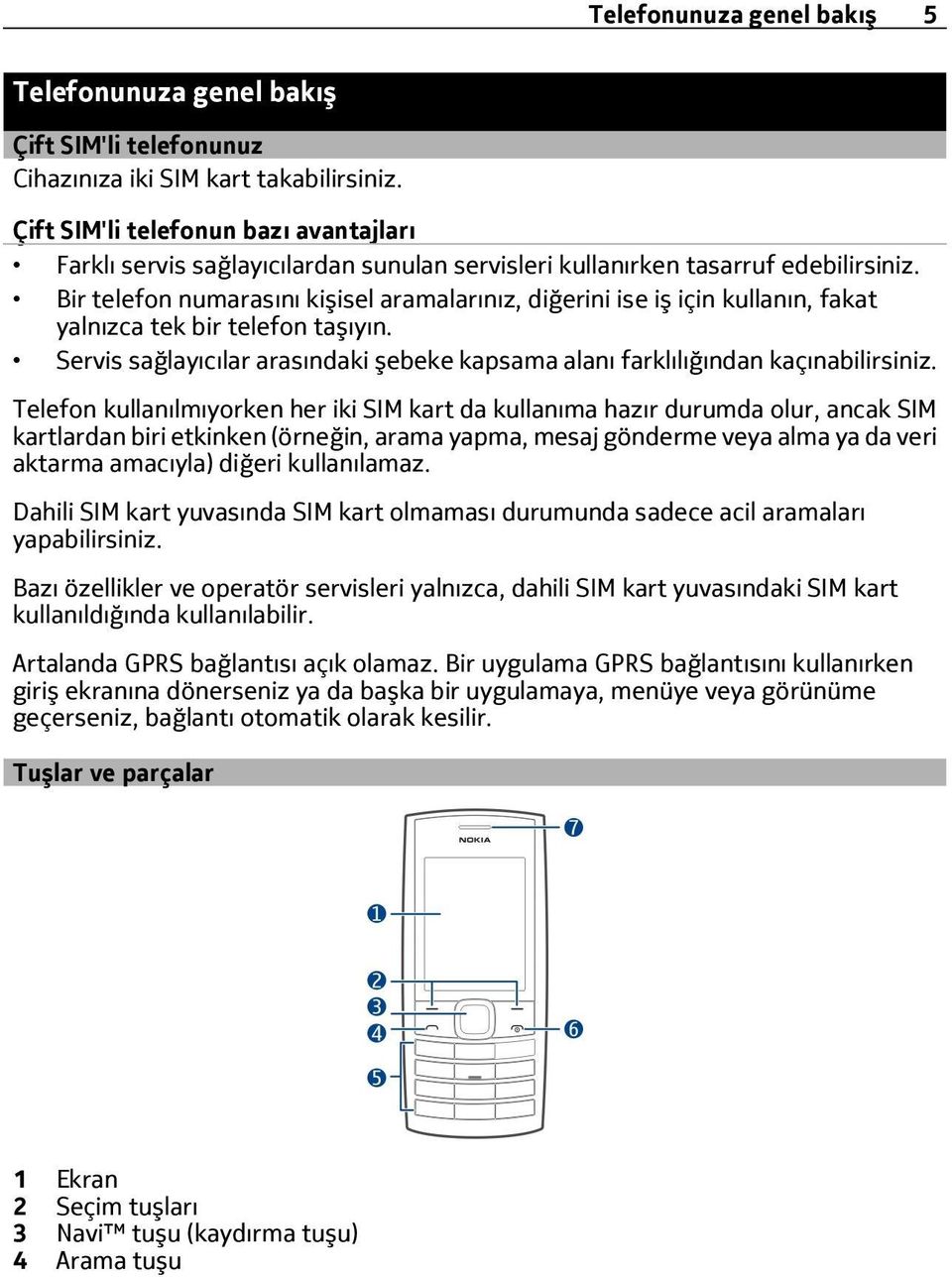 Bir telefon numarasını kişisel aramalarınız, diğerini ise iş için kullanın, fakat yalnızca tek bir telefon taşıyın. Servis sağlayıcılar arasındaki şebeke kapsama alanı farklılığından kaçınabilirsiniz.