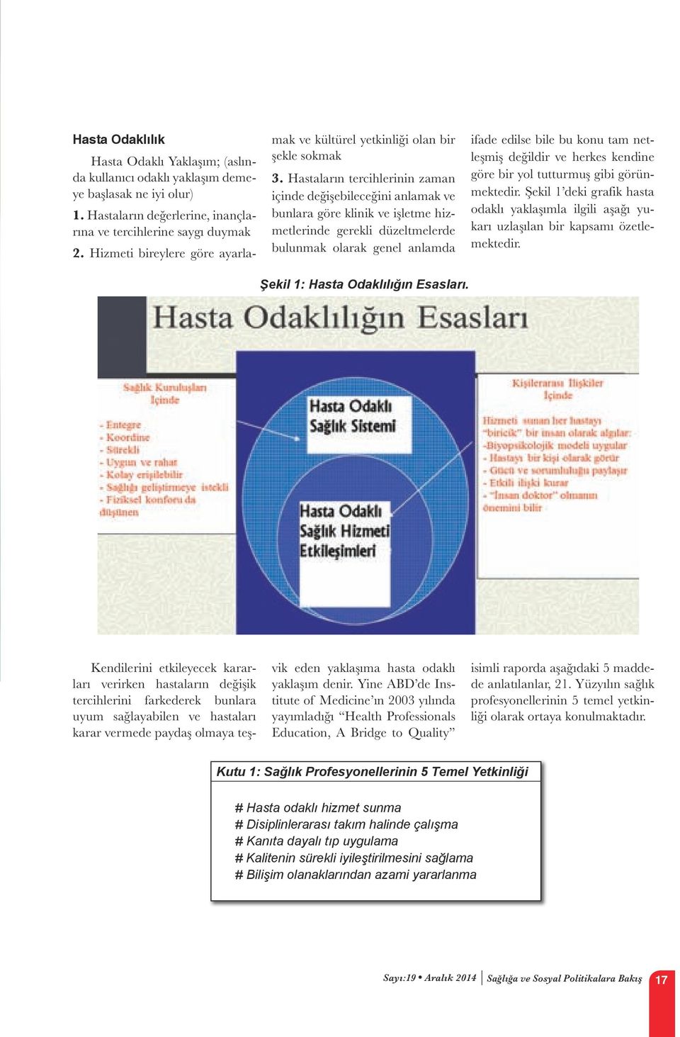 Hastaların tercihlerinin zaman içinde değişebileceğini anlamak ve bunlara göre klinik ve işletme hizmetlerinde gerekli düzeltmelerde bulunmak olarak genel anlamda ifade edilse bile bu konu tam