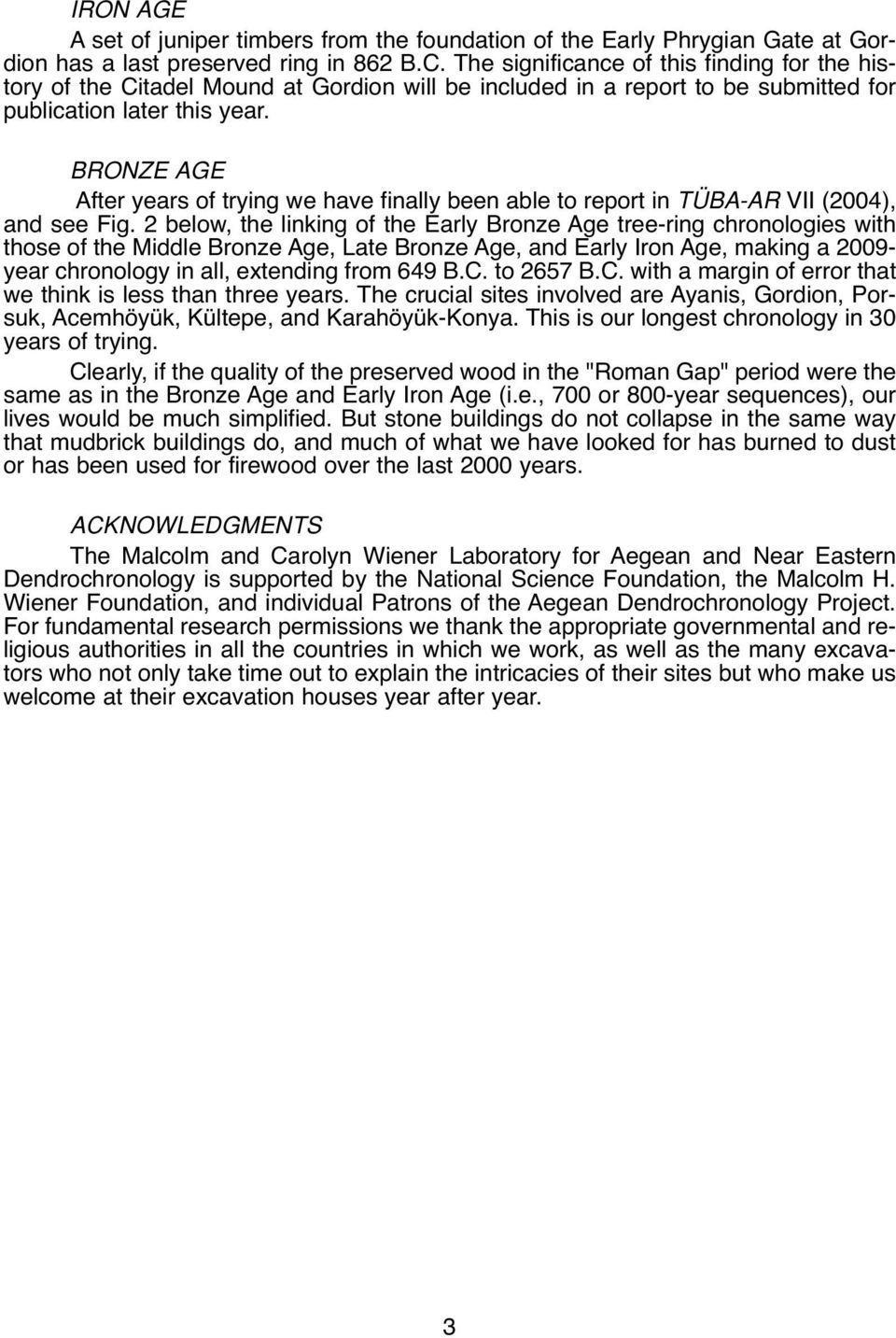 BRONZE AGE After years of trying we have finally been able to report in TÜBA-AR VII (2004), and see Fig.