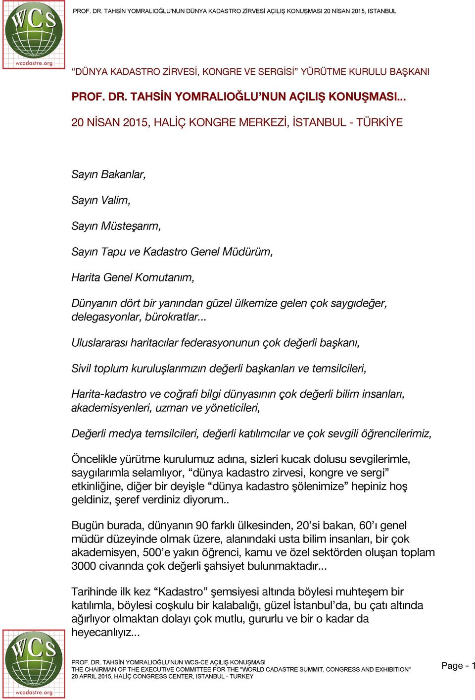 güzel ülkemize gelen çok saygıdeğer, delegasyonlar, bürokratlar.