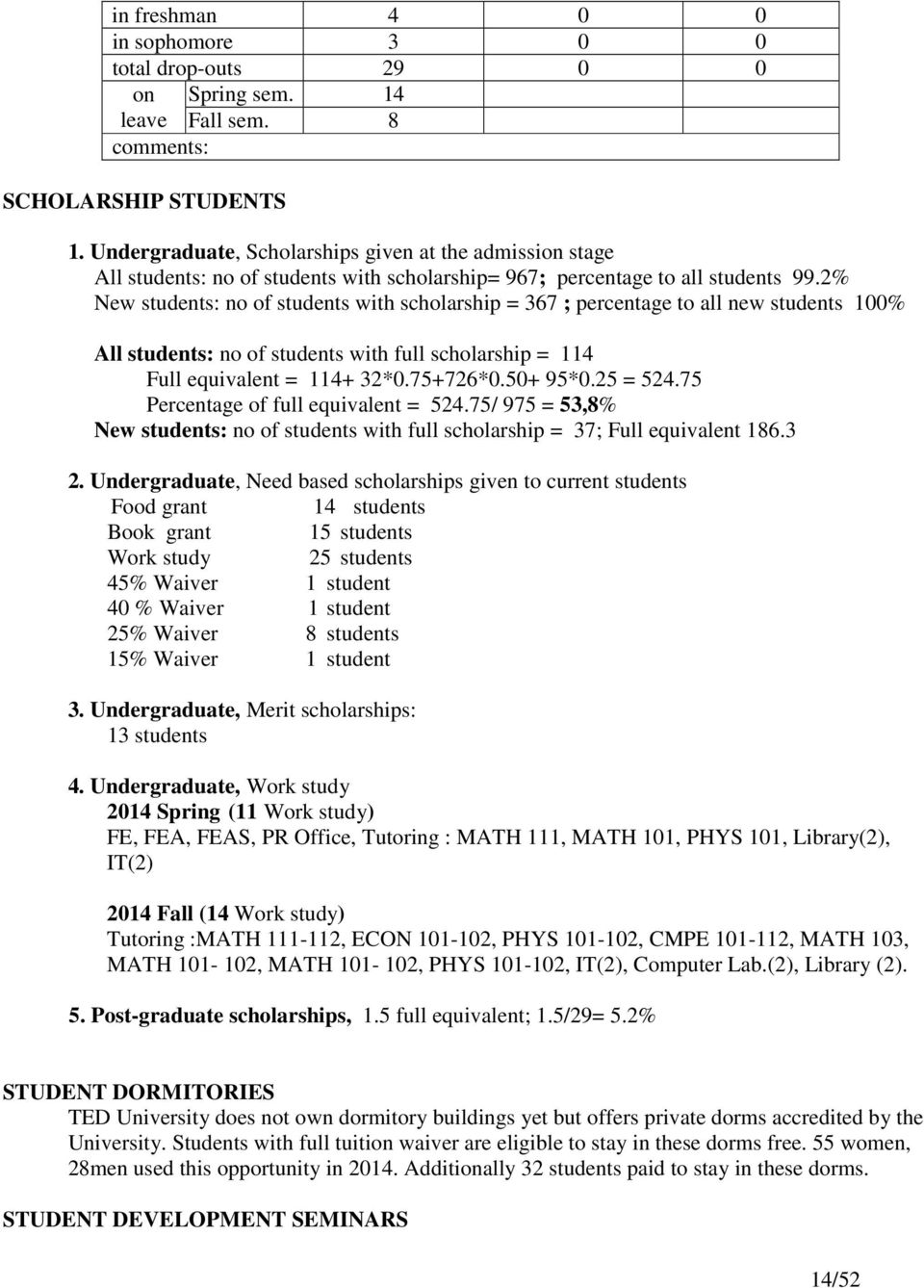 2% New students: no of students with scholarship = 367 ; percentage to all new students 100% All students: no of students with full scholarship = 114 Full equivalent = 114+ 32*0.75+726*0.50+ 95*0.