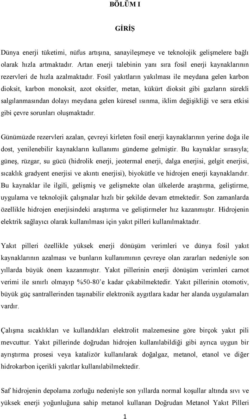 Fosil yakıtların yakılması ile meydana gelen karbon dioksit, karbon monoksit, azot oksitler, metan, kükürt dioksit gibi gazların sürekli salgılanmasından dolayı meydana gelen küresel ısınma, iklim