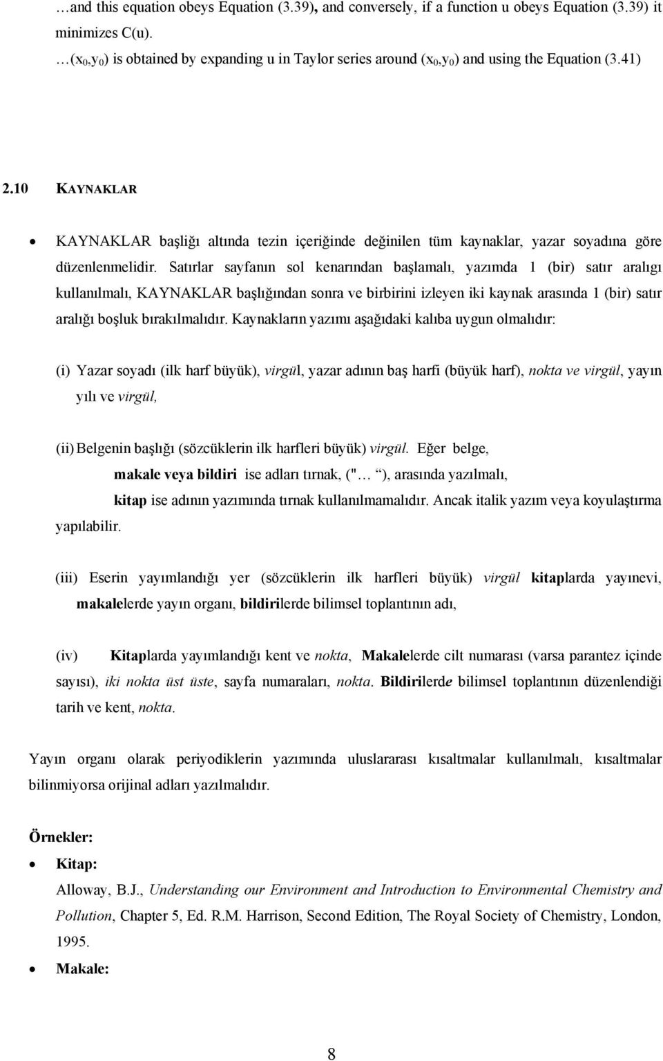 10 KAYNAKLAR KAYNAKLAR başliğı altında tezin içeriğinde değinilen tüm kaynaklar, yazar soyadına göre düzenlenmelidir.