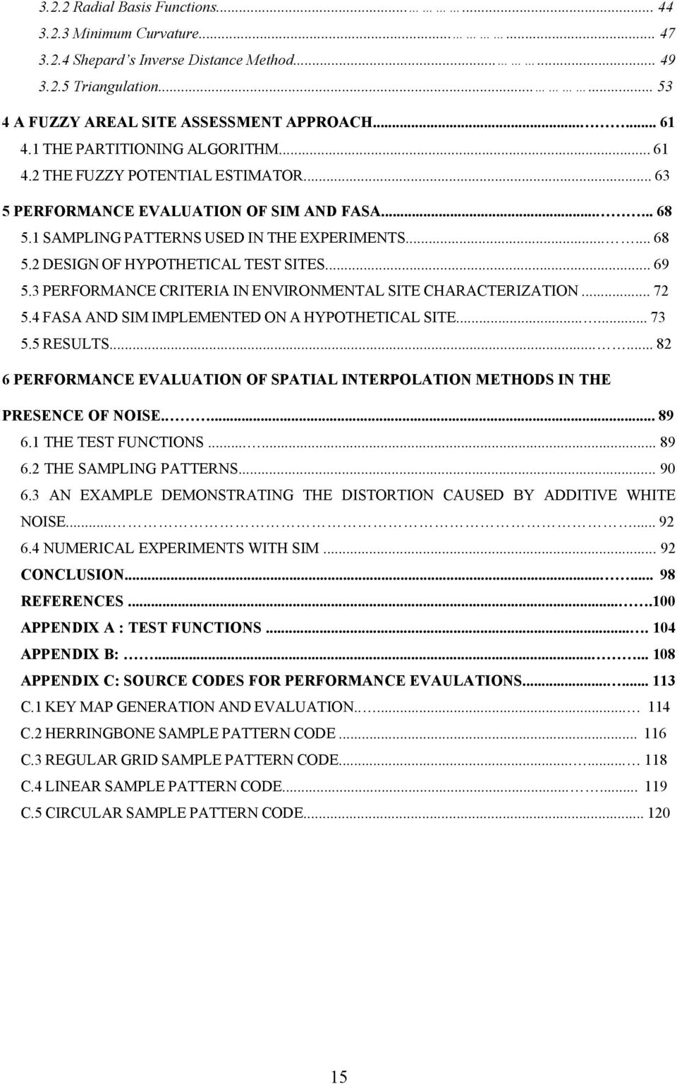 .. 69 5.3 PERFORMANCE CRITERIA IN ENVIRONMENTAL SITE CHARACTERIZATION... 72 5.4 FASA AND SIM IMPLEMENTED ON A HYPOTHETICAL SITE...... 73 5.5 RESULTS.