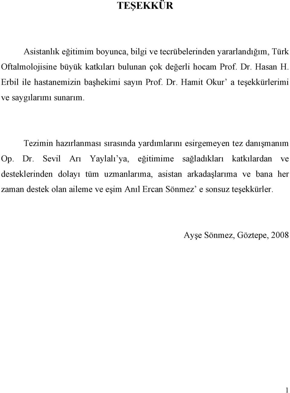 Tezimin hazırlanması sırasında yardımlarını esirgemeyen tez danışmanım Op. Dr.