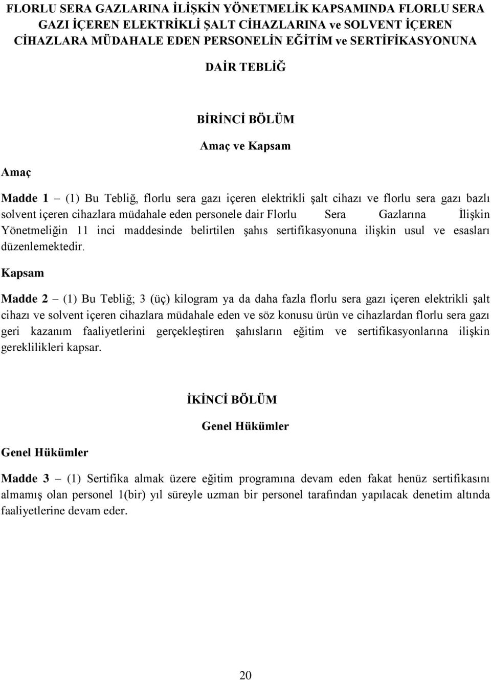 Gazlarına İlişkin Yönetmeliğin 11 inci maddesinde belirtilen şahıs sertifikasyonuna ilişkin usul ve esasları düzenlemektedir.