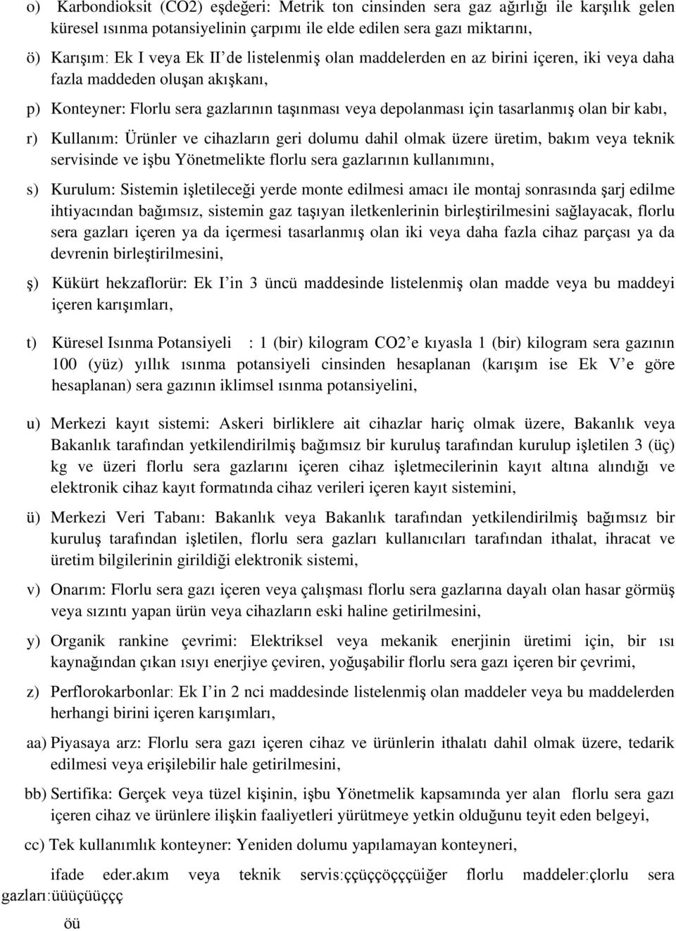 Kullanım: Ürünler ve cihazların geri dolumu dahil olmak üzere üretim, bakım veya teknik servisinde ve işbu Yönetmelikte florlu sera gazlarının kullanımını, s) Kurulum: Sistemin işletileceği yerde