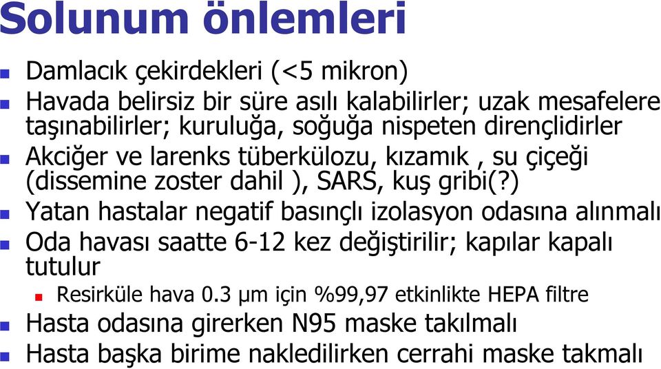 ) Yatan hastalar negatif basınçlı izolasyon odasına alınmalı Oda havası saatte 6-12 kez değiştirilir; kapılar kapalı tutulur Resirküle