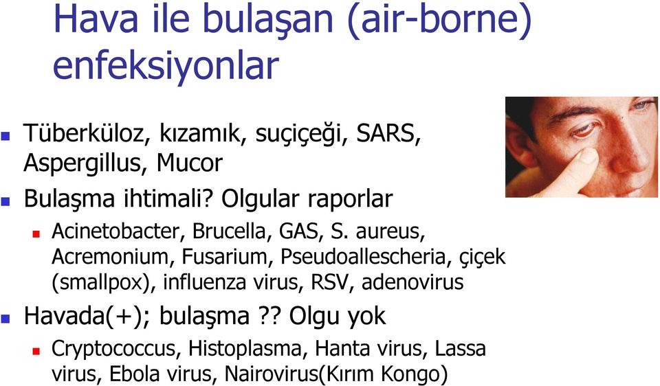 aureus, Acremonium, Fusarium, Pseudoallescheria, çiçek (smallpox), influenza virus, RSV,
