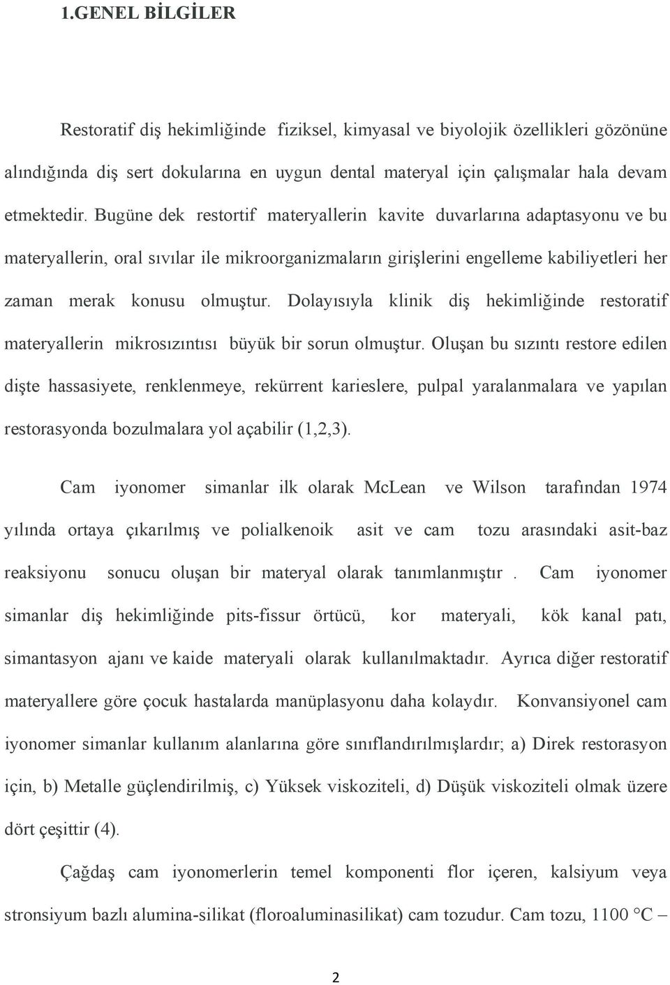 Dolayısıyla klinik diş hekimliğinde restoratif materyallerin mikrosızıntısı büyük bir sorun olmuştur.