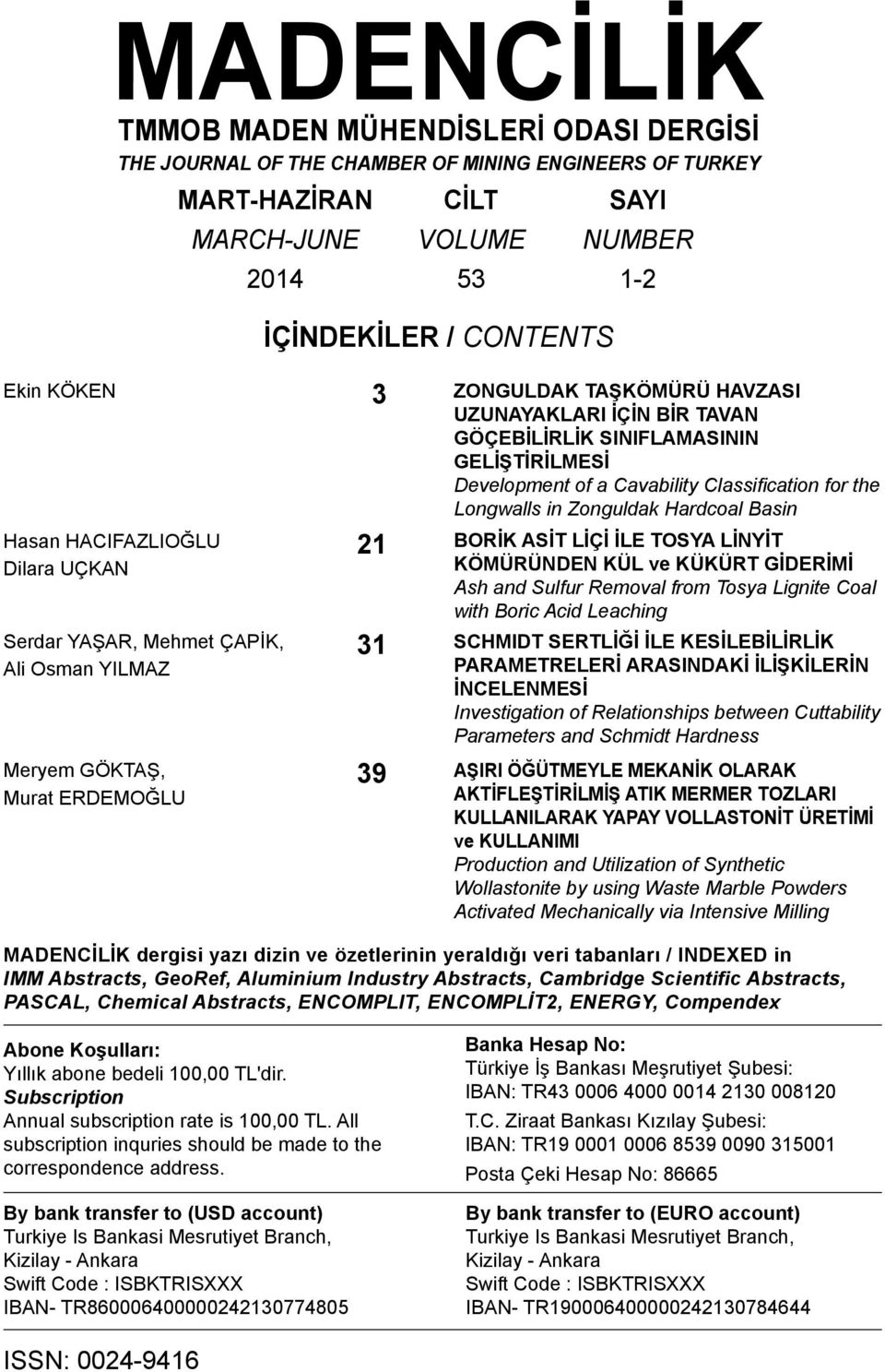 SINIFLAMASININ GELİŞTİRİLMESİ Development of a Cavability Classification for the Longwalls in Zonguldak Hardcoal Basin 21 BORİK ASİT LİÇİ İLE TOSYA LİNYİT KÖMÜRÜNDEN KÜL ve KÜKÜRT GİDERİMİ Ash and