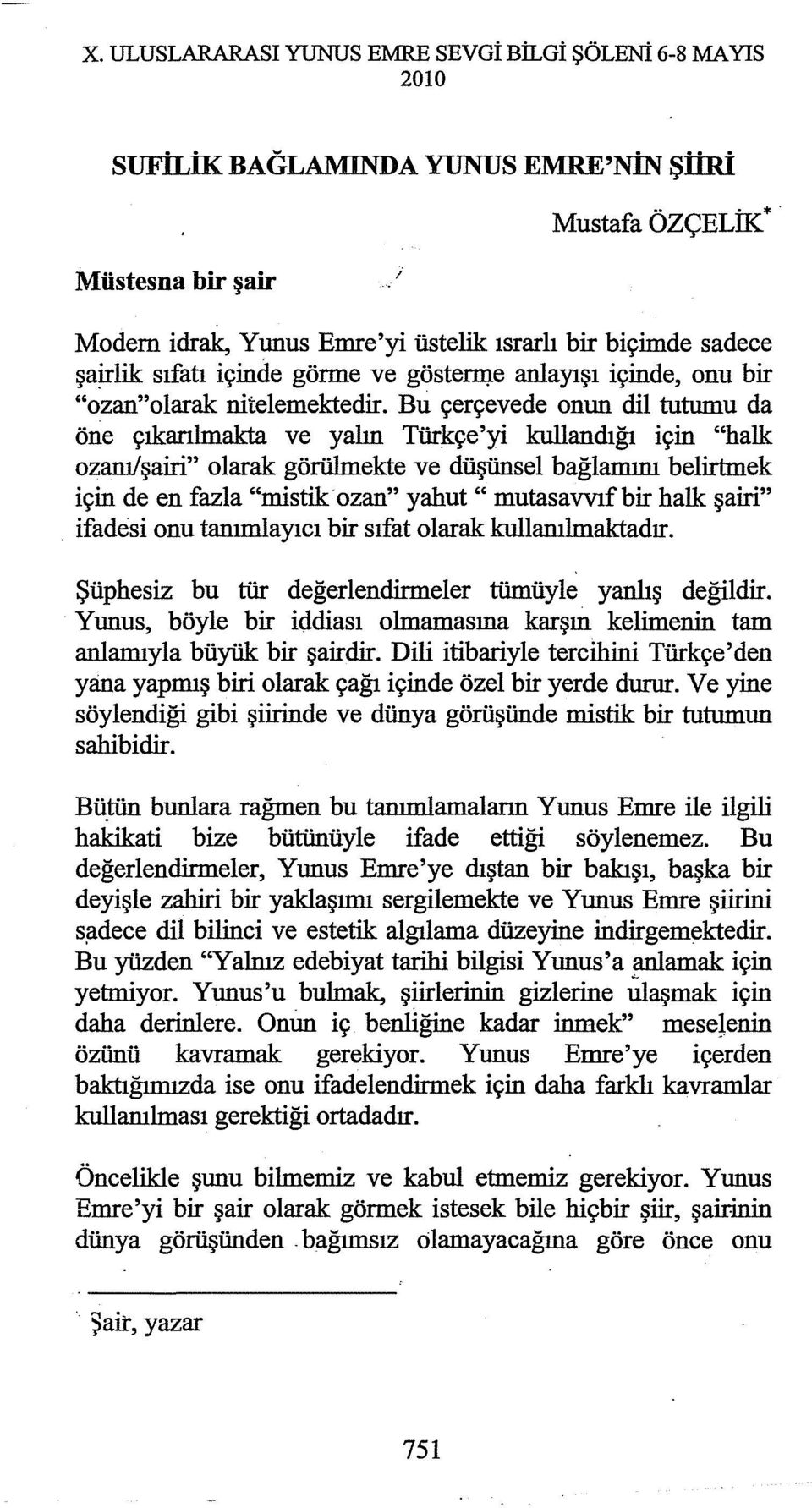 Bu çerçevede onun dil tutumu da öne çıkarılmak:ta ve yalın Türkçe 'yi kullandığı için "halk ozanı!