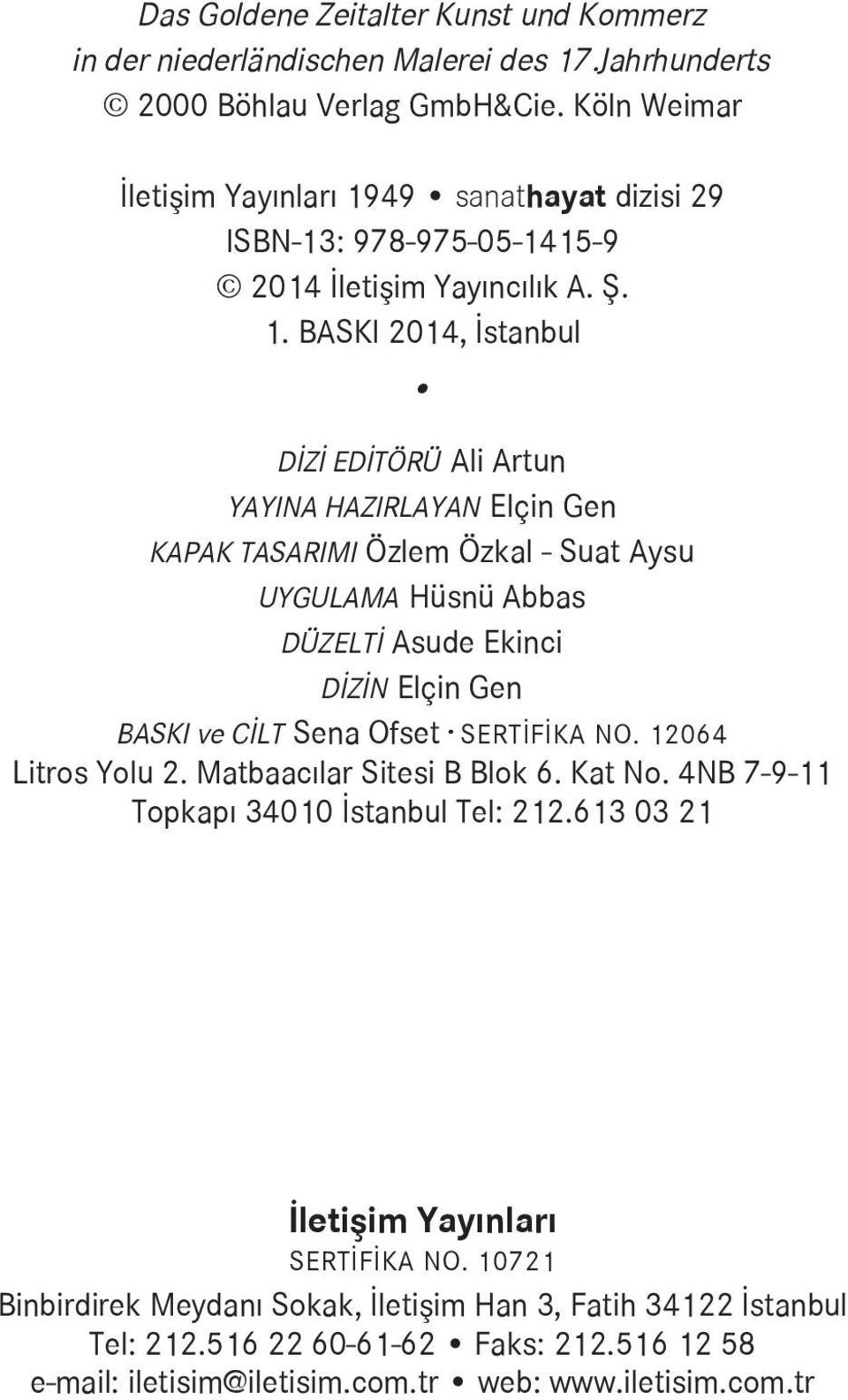 49 sanathayat dizisi 29 ISBN-13: 978-975-05-1415-9 2014 İletişim Yayıncılık A. Ş. 1.