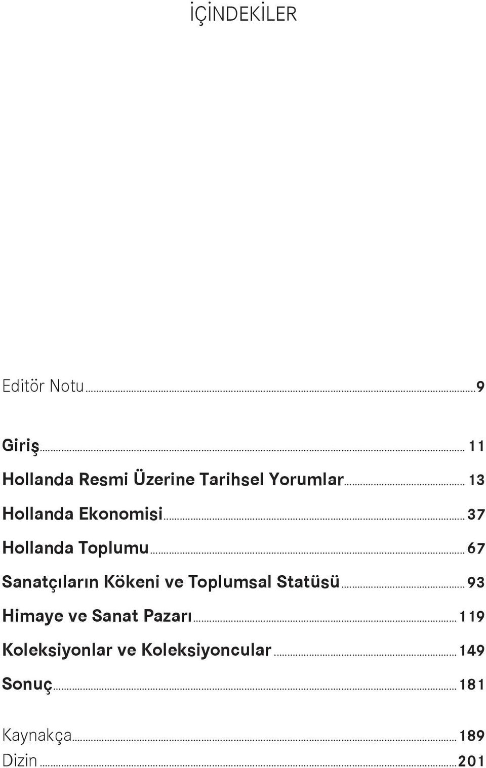 ..37 Hollanda Toplumu...67 Sanatçıların Kökeni ve Toplumsal Statüsü.