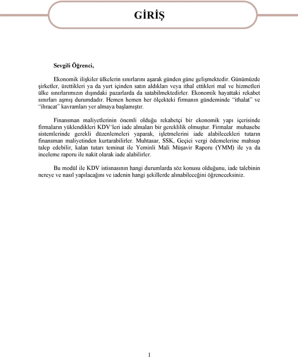 Ekonomik hayattaki rekabet sınırları aşmış durumdadır. Hemen hemen her ölçekteki firmanın gündeminde ithalat ve ihracat kavramları yer almaya başlamıştır.