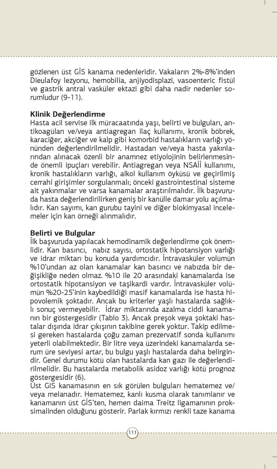 Klinik Değerlendirme Hasta acil servise ilk müracaatında yaşı, belirti ve bulguları, antikoagülan ve/veya antiagregan ilaç kullanımı, kronik böbrek, karaciğer, akciğer ve kalp gibi komorbid