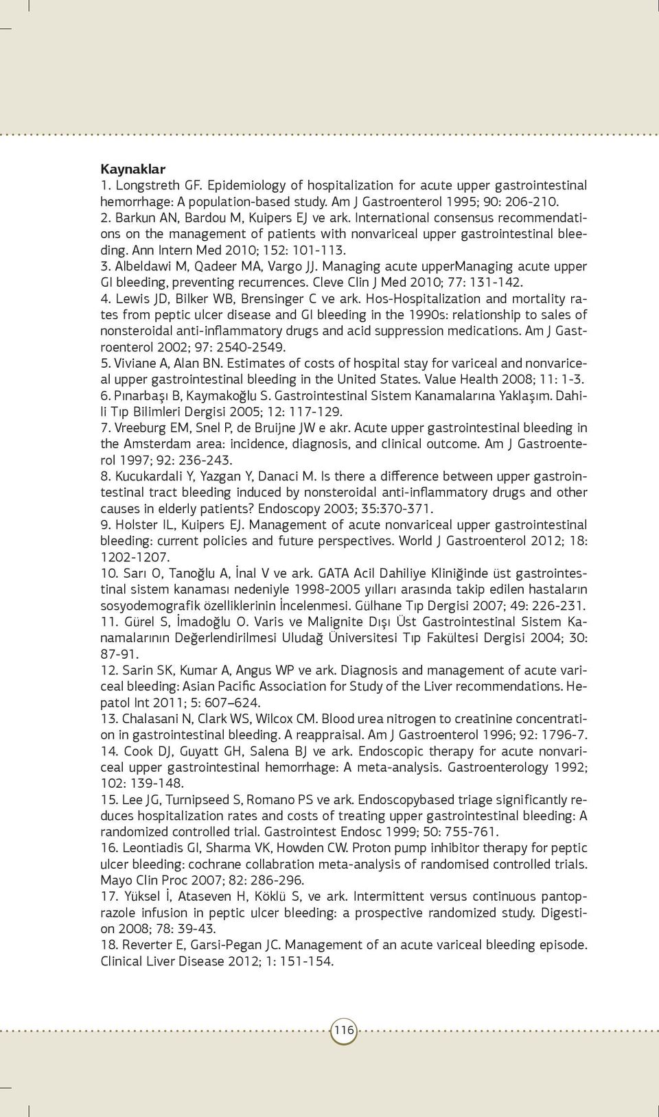 Ann Intern Med 2010; 152: 101-113. 3. Albeldawi M, Qadeer MA, Vargo JJ. Managing acute uppermanaging acute upper GI bleeding, preventing recurrences. Cleve Clin J Med 2010; 77: 131-142. 4.