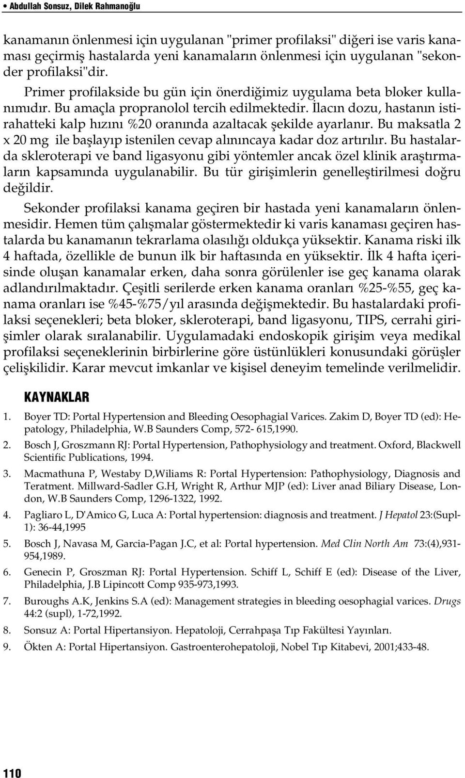 lac n dozu, hastan n istirahatteki kalp h z n %20 oran nda azaltacak flekilde ayarlan r. Bu maksatla 2 x 20 mg ile bafllay p istenilen cevap al n ncaya kadar doz art r l r.