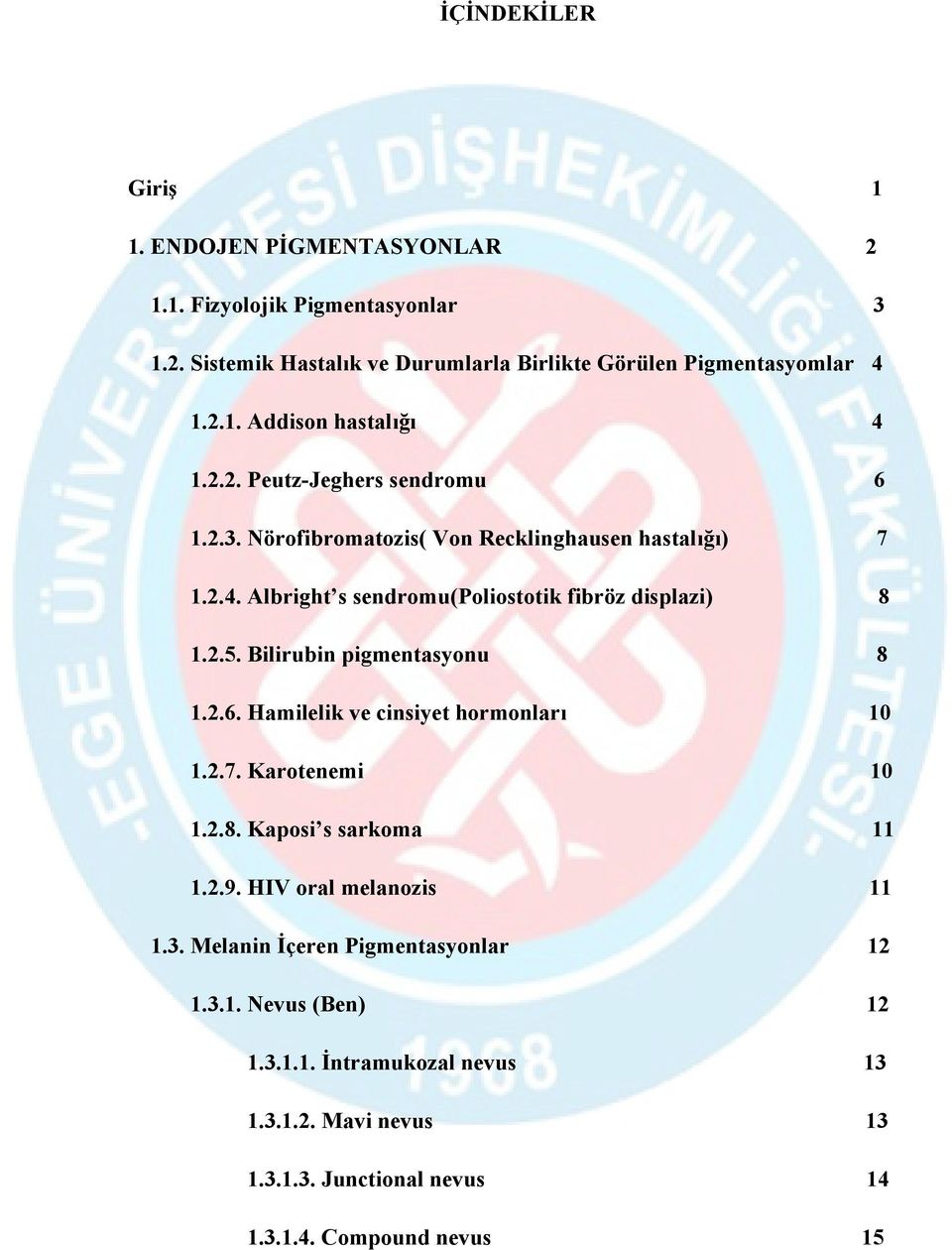 Bilirubin pigmentasyonu 8 1.2.6. Hamilelik ve cinsiyet hormonları 10 1.2.7. Karotenemi 10 1.2.8. Kaposi s sarkoma 11 1.2.9. HIV oral melanozis 11 1.3.