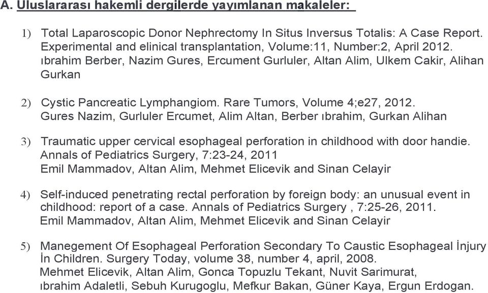 Rare Tumors, Volume 4;e27, 2012. Gures Nazim, Gurluler Ercumet, Alim Altan, Berber ıbrahim, 3) Traumatic upper cervical esophageal perforation in childhood with door handie.