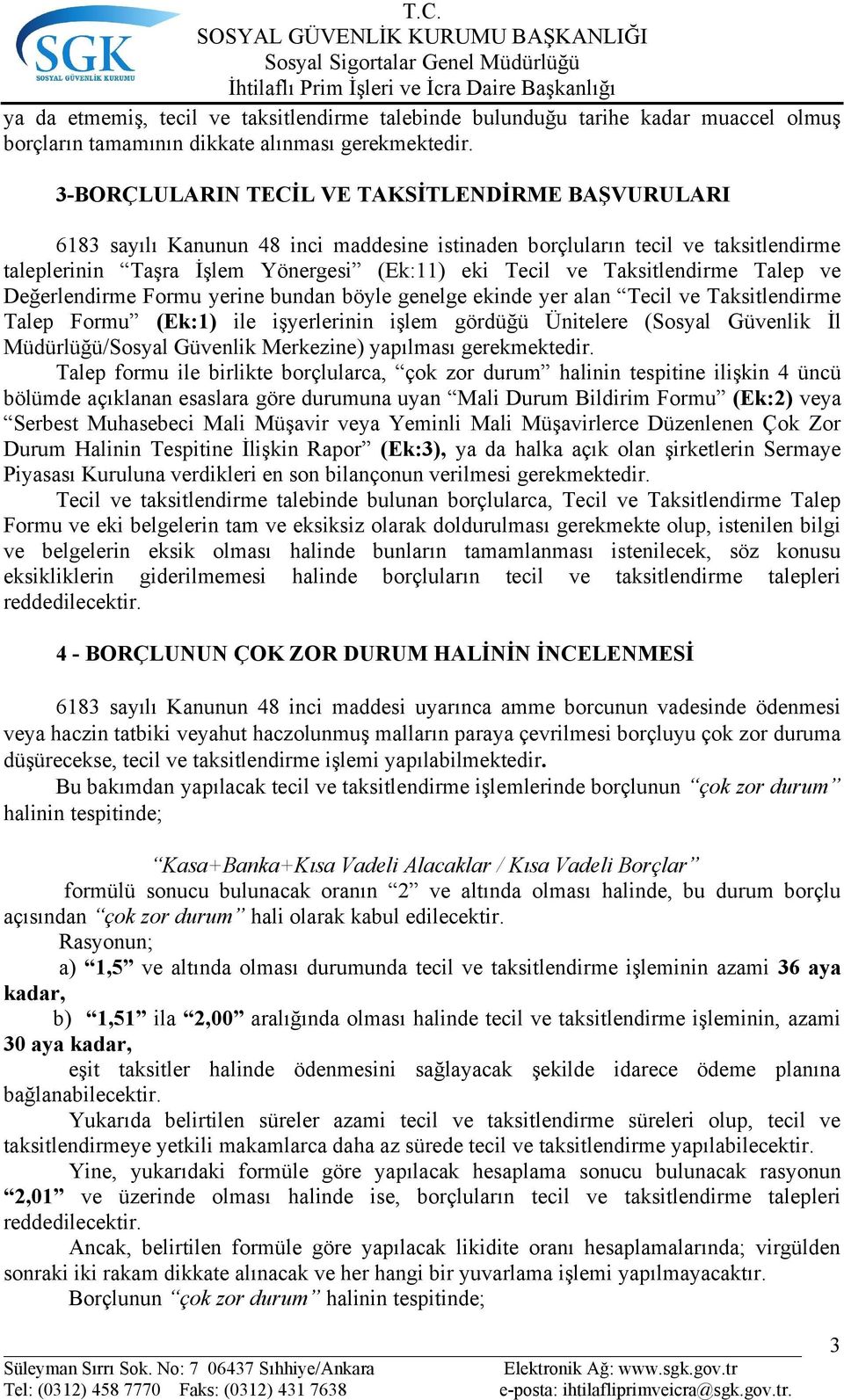 Taksitlendirme Talep ve Değerlendirme Formu yerine bundan böyle genelge ekinde yer alan Tecil ve Taksitlendirme Talep Formu (Ek:1) ile işyerlerinin işlem gördüğü Ünitelere (Sosyal Güvenlik İl