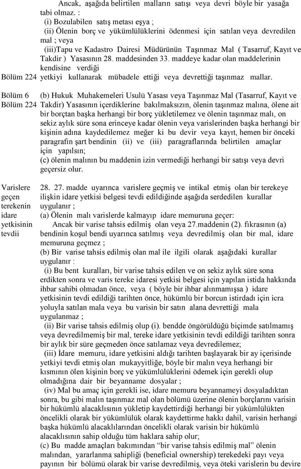 Takdir ) Yasasının 28. maddesinden 33. maddeye kadar olan maddelerinin kendisine verdiği Bölüm 224 yetkiyi kullanarak mübadele ettiği veya devrettiği taşınmaz mallar.