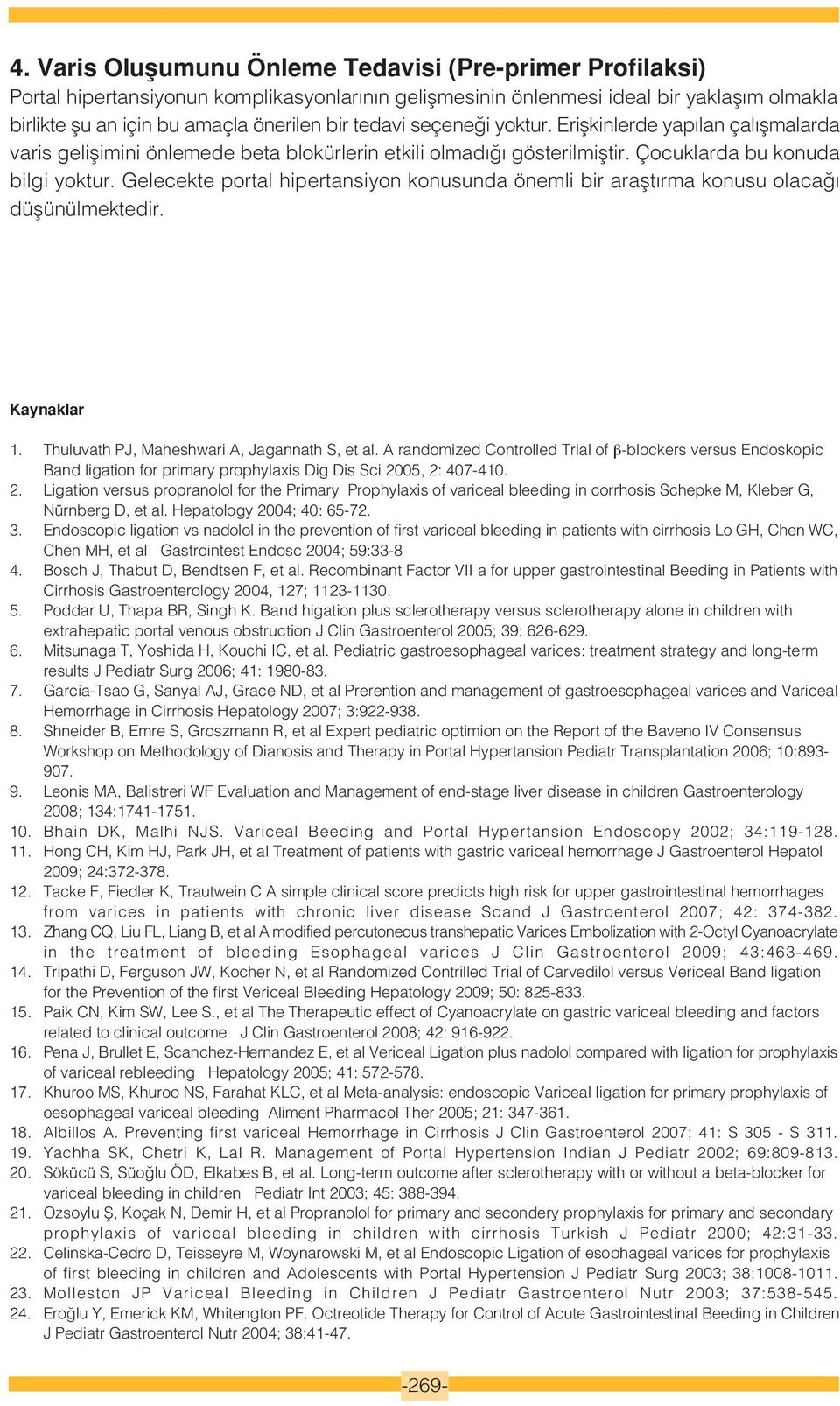 Gelecekte portal hipertansiyon konusunda önemli bir araflt rma konusu olaca düflünülmektedir. Kaynaklar 1. Thuluvath PJ, Maheshwari A, Jagannath S, et al.