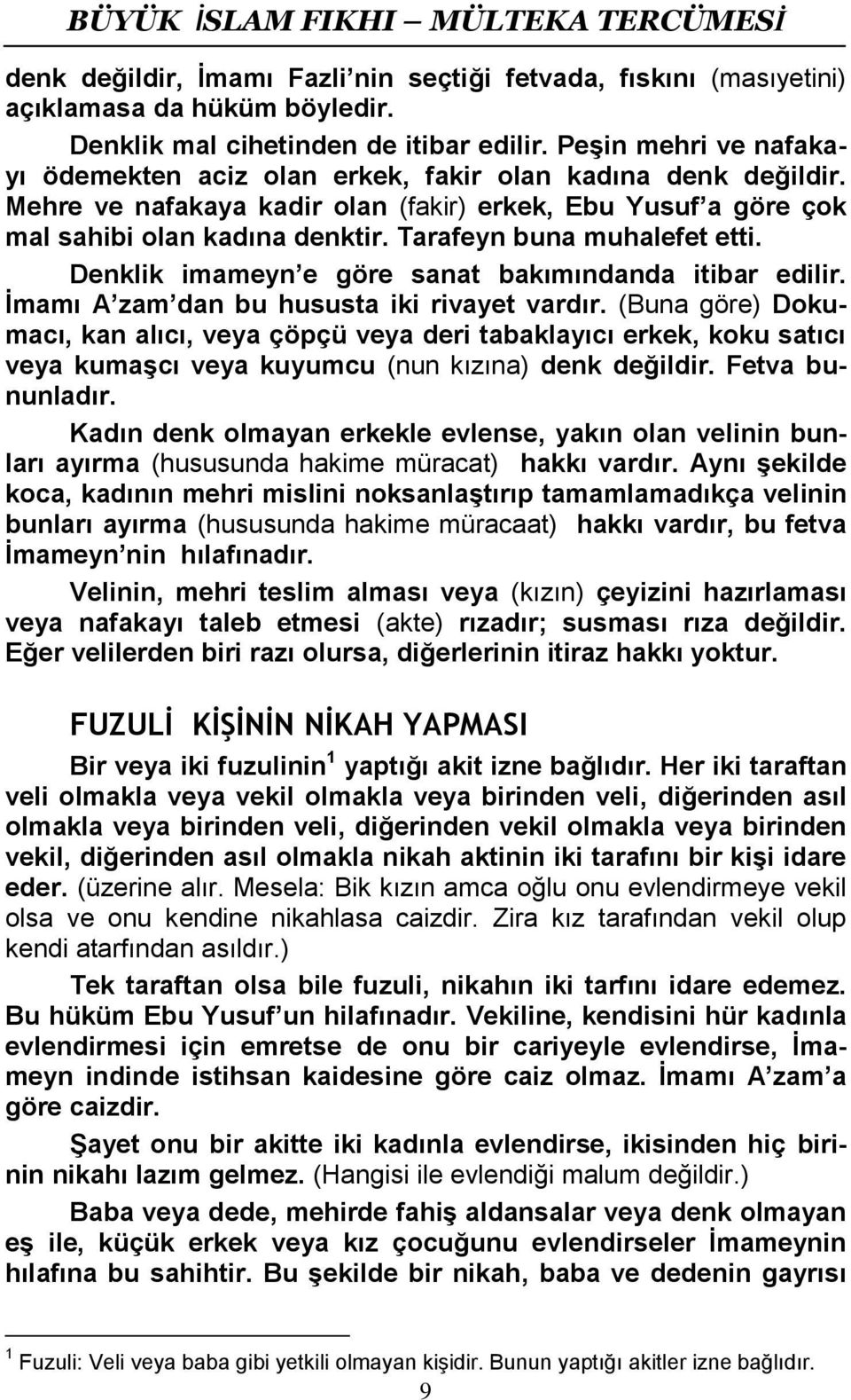 Tarafeyn buna muhalefet etti. Denklik imameyn e göre sanat bakımındanda itibar edilir. İmamı A zam dan bu hususta iki rivayet vardır.