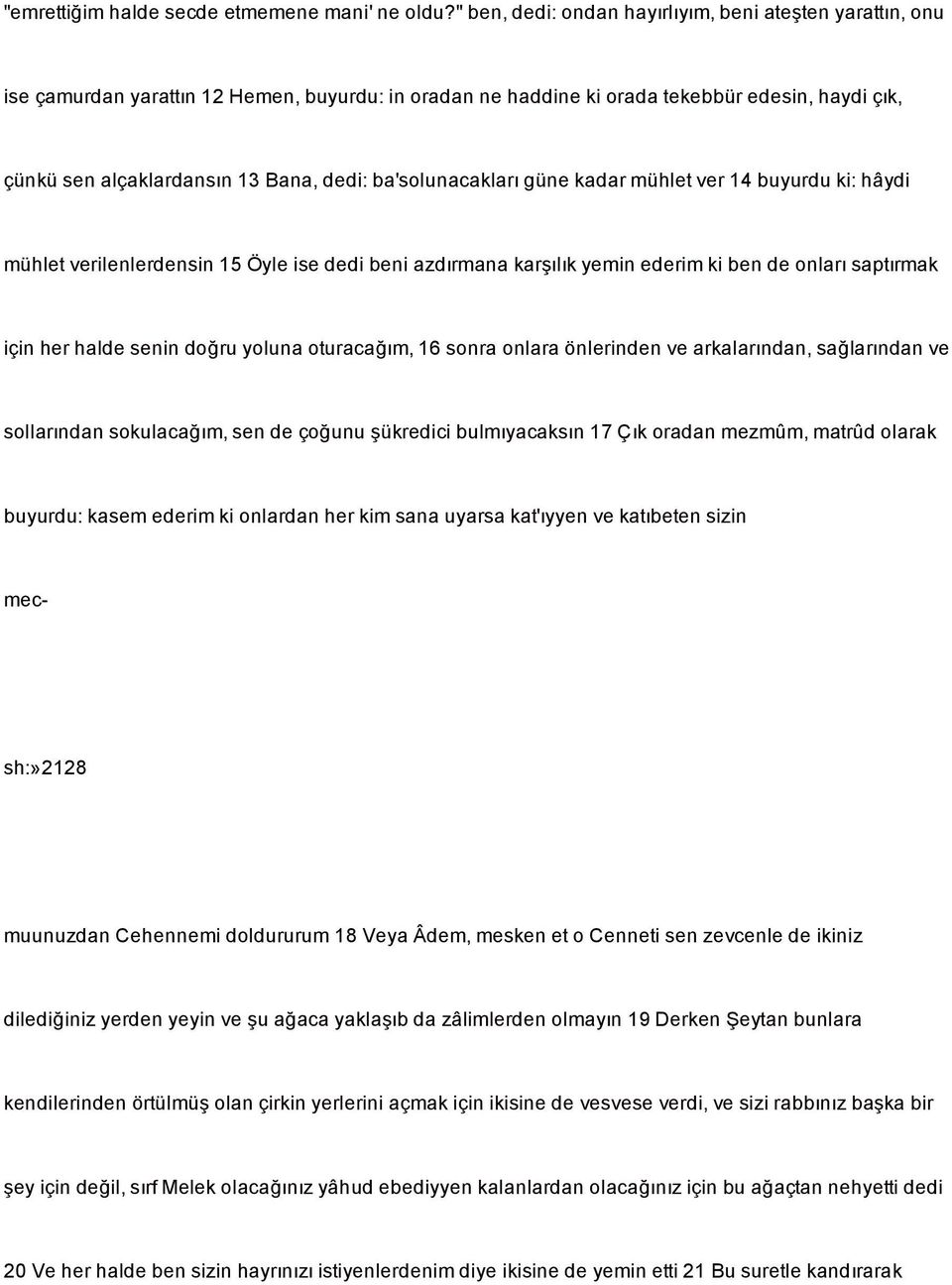 ba'solunacakları güne kadar mühlet ver 14 buyurdu ki: hâydi mühlet verilenlerdensin 15 Öyle ise dedi beni azdırmana kar ılık yemin ederim ki ben de onları saptırmak için her halde senin do ru yoluna