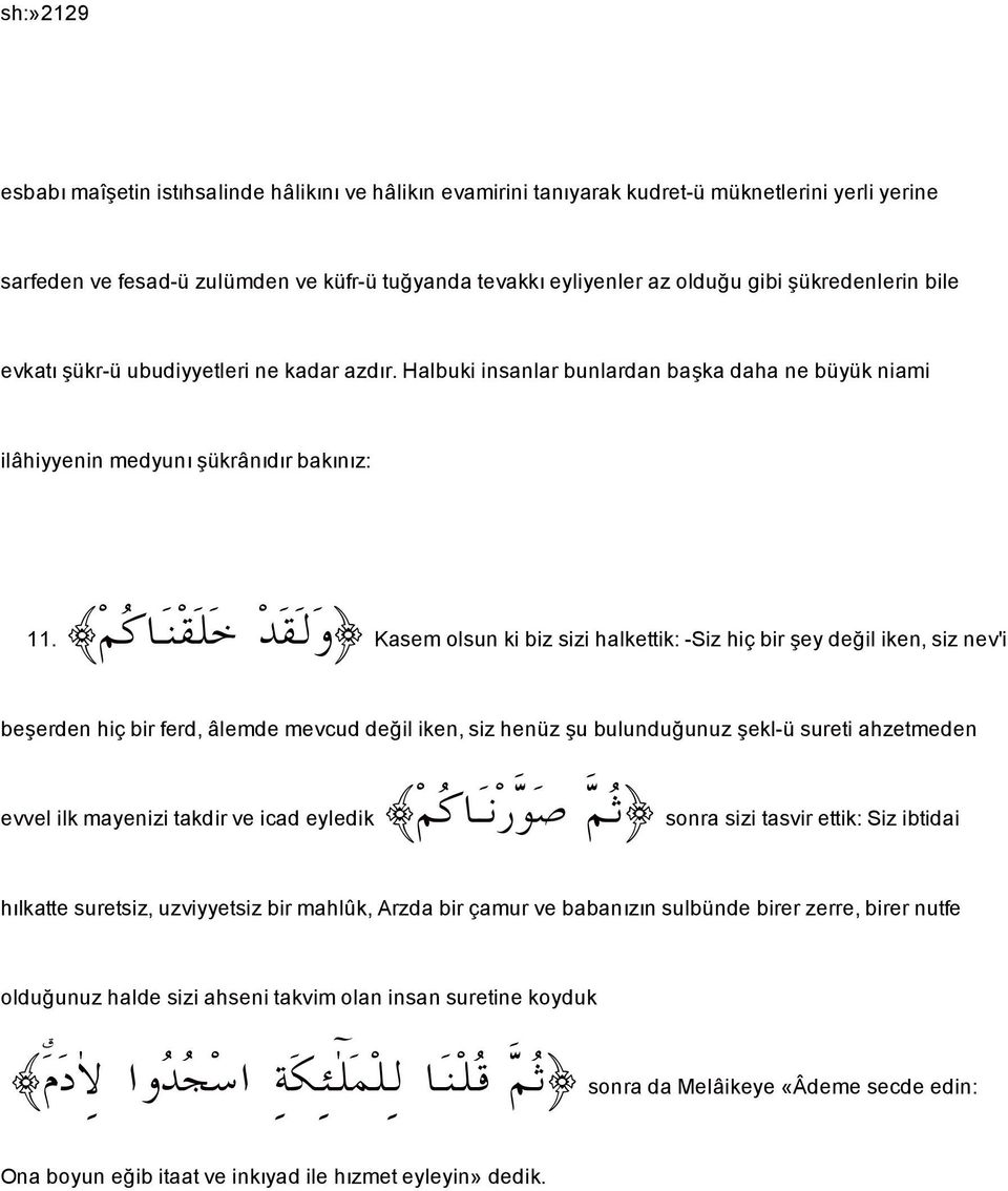 á b ä Ô Ü Ô Û ë Kasem olsun ki biz sizi halkettik: -Siz hiç bir ey de il iken, siz nev'i be erden hiç bir ferd, âlemde mevcud de il iken, siz henüz u bulundu unuz ekl-ü sureti ahzetmeden evvel ilk