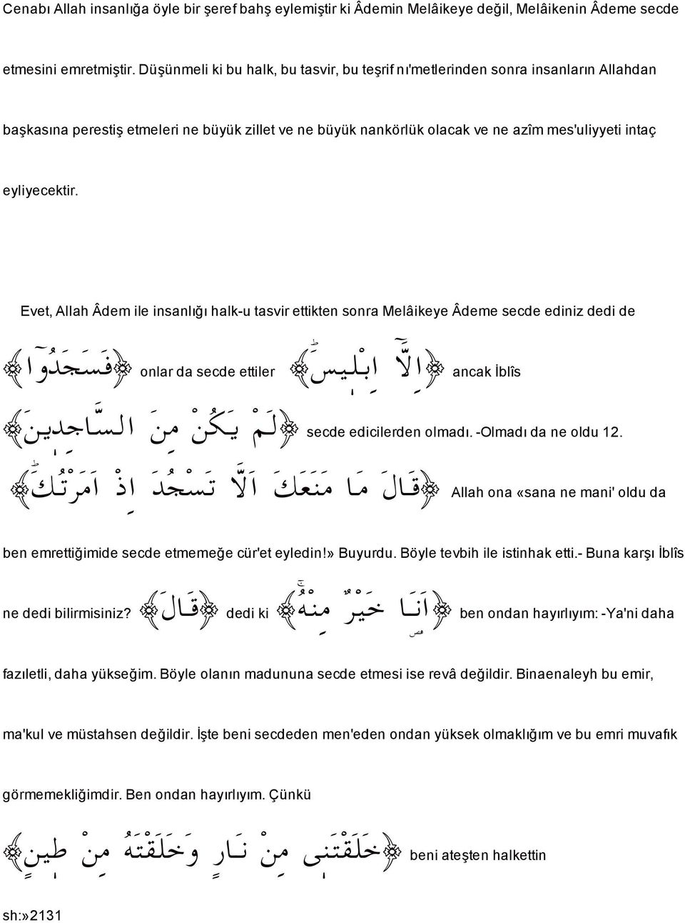 Evet,AllahÂdemile insanlı ı halk-u tasvir ettikten sonra Melâikeye Âdeme secde ediniz dedi de a ë v Ï onlar da secde ettiler 6 î Ü2 a ü a ancak blîs åí ub Ûa å ß å Ø í á Û secde edicilerden olmadı.