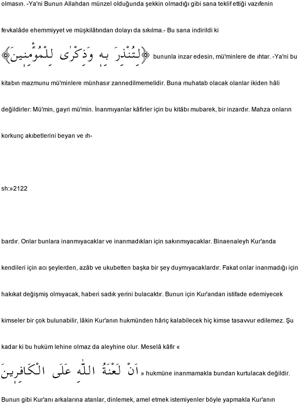 Buna muhatab olacak olanlar ikiden hâli de ildirler: Mü'min, gayri mü'min. nanmıyanlar kâfirler içinbukitâbı mubarek, bir inzardır. Mahza onların korkunç akıbetlerini beyan ve ıhsh:»2122 bardır.