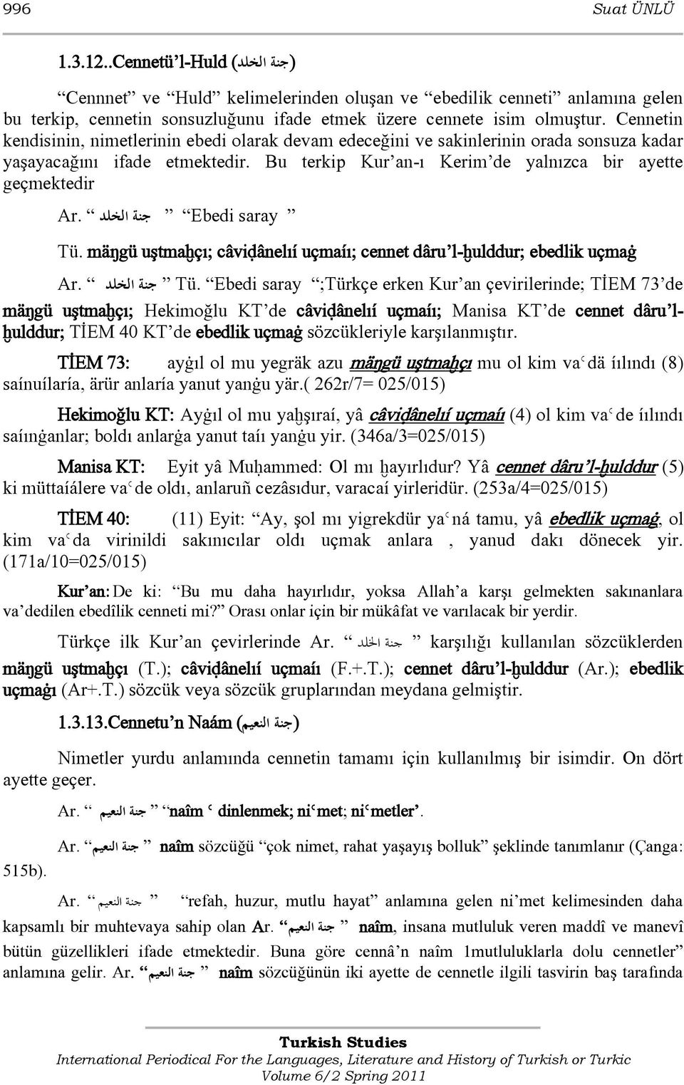 جنة الخلد Ebedi saray Tü. mäŋgü uştmaħçı; câviđânelıí uçmaíı; cennet dâru l-ħulddur; ebedlik uçmaġ Ar. جنة الخلد Tü.