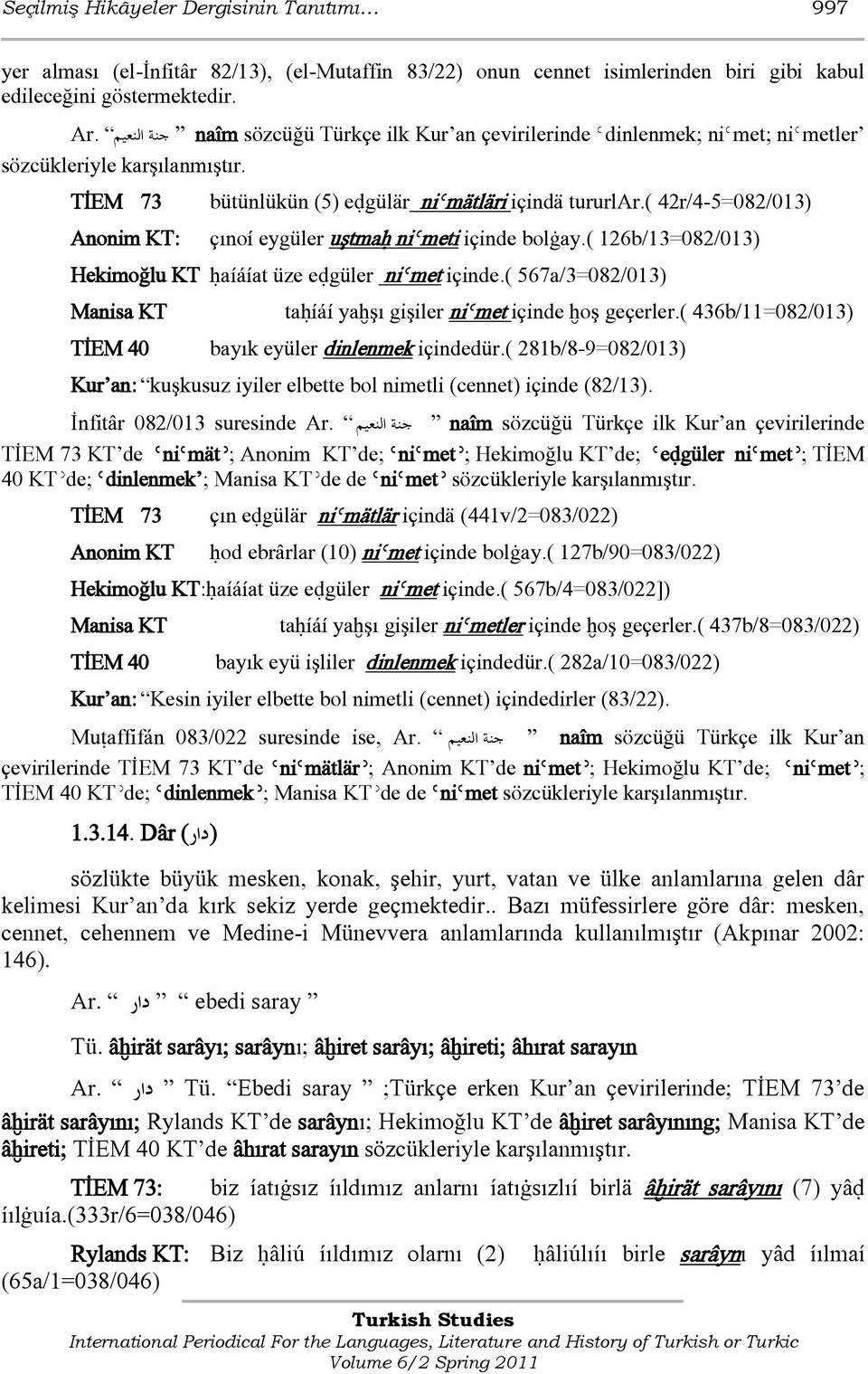 ( 42r/4-5=082/013) çınoí eygüler uştmaĥ niǿmet içinde bolġay.( 126b/13=082/013) Hekimoğlu KT ĥaíáíat üze eđgüler niǿmet içinde.
