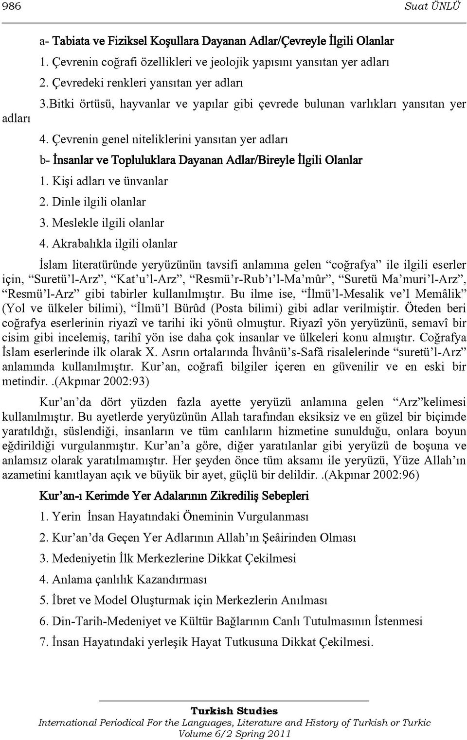 Çevrenin genel niteliklerini yansıtan yer adları b- İnsanlar ve Topluluklara Dayanan Adlar/Bireyle İlgili Olanlar 1. Kişi adları ve ünvanlar 2. Dinle ilgili olanlar 3. Meslekle ilgili olanlar 4.