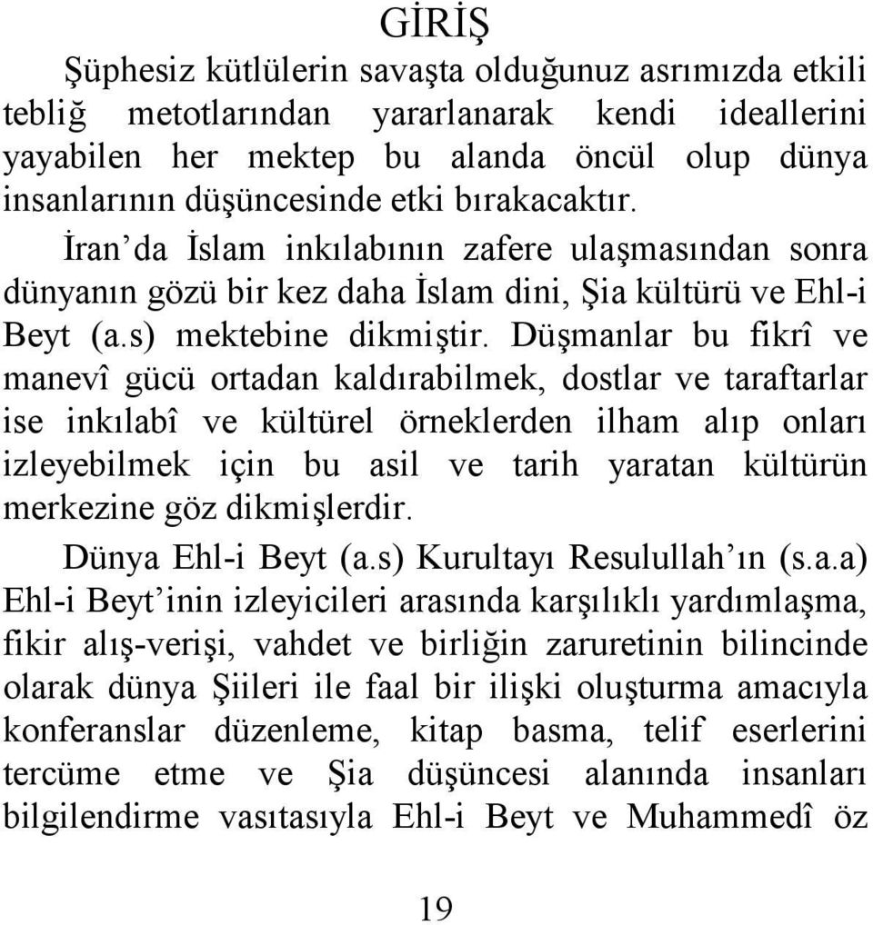 Düşmanlar bu fikrî ve manevî gücü ortadan kaldırabilmek, dostlar ve taraftarlar ise inkılabî ve kültürel örneklerden ilham alıp onları izleyebilmek için bu asil ve tarih yaratan kültürün merkezine