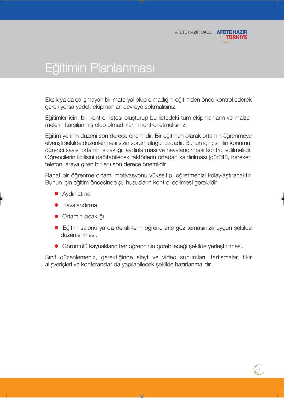 Bir eğitmen olarak ortamın öğrenmeye elverişli şekilde düzenlenmesi sizin sorumluluğunuzdadır.